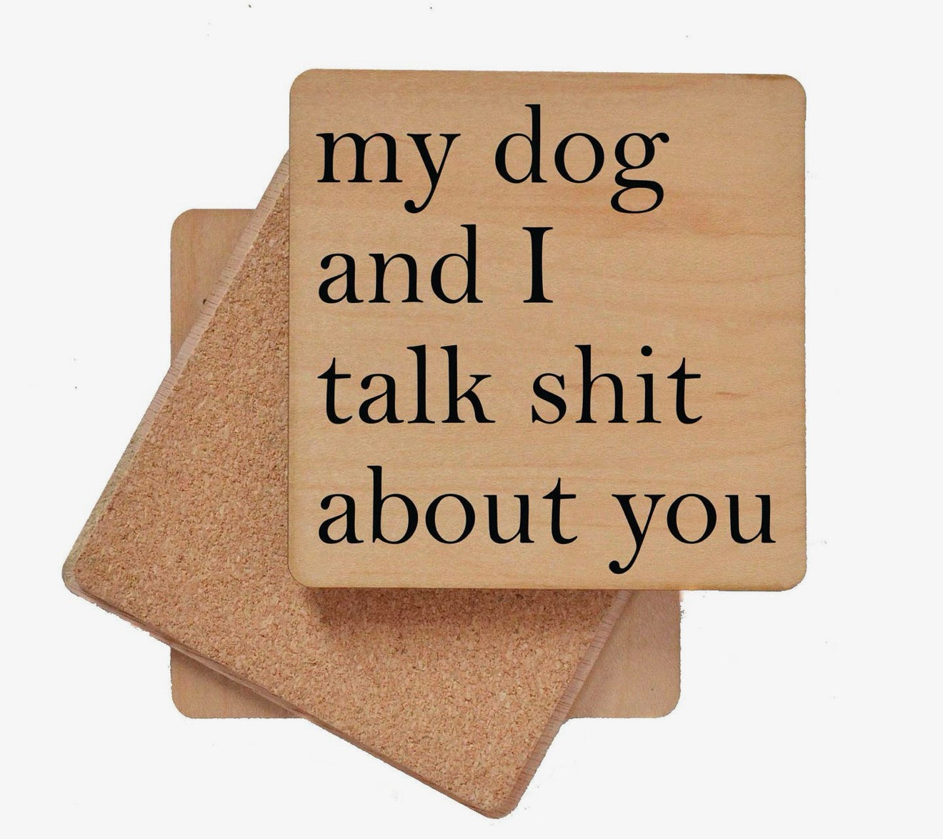 My Dog and I Talk Shit About You Coaster