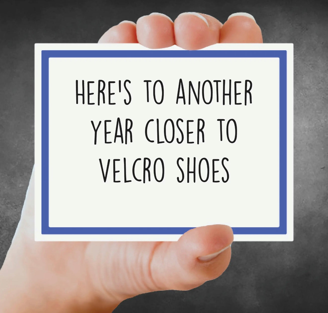 Here's to Another Year Closer to Velcro Shoes Greeting Card