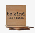 Be Kind... Of a Bitch Coaster