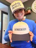 Somebody’s Problem Trucker Hat