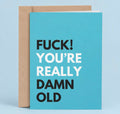 Fuck! You’re Really Damn Old Greeting Card