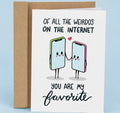 Of All the Weirdos on the Internet, You Are My Favorite Greeting Card Greeting Card from Hustle & Heart