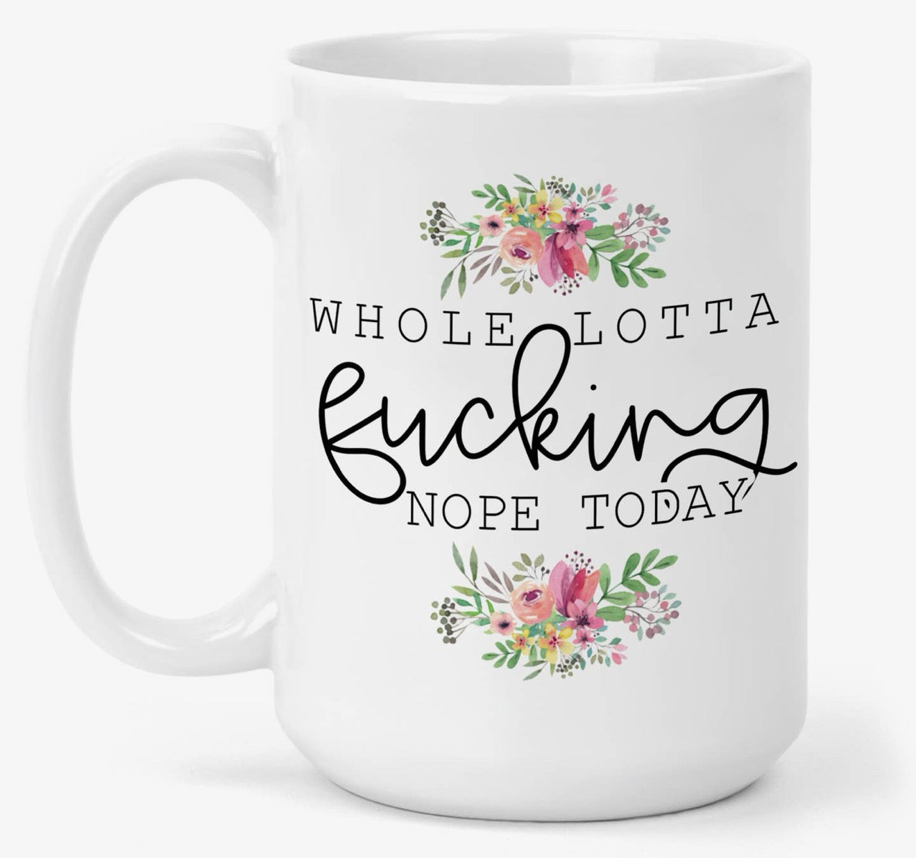 Whole Lotta Fucking Nope Today Mug Mug from Hustle & Heart