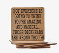 Not Everyone Is Going to Think You're Amazing and Magical. Those Dickheads Are Wrong Th... Coaster