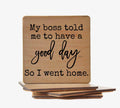 My Boss Told Me to Have a Good Day Coaster