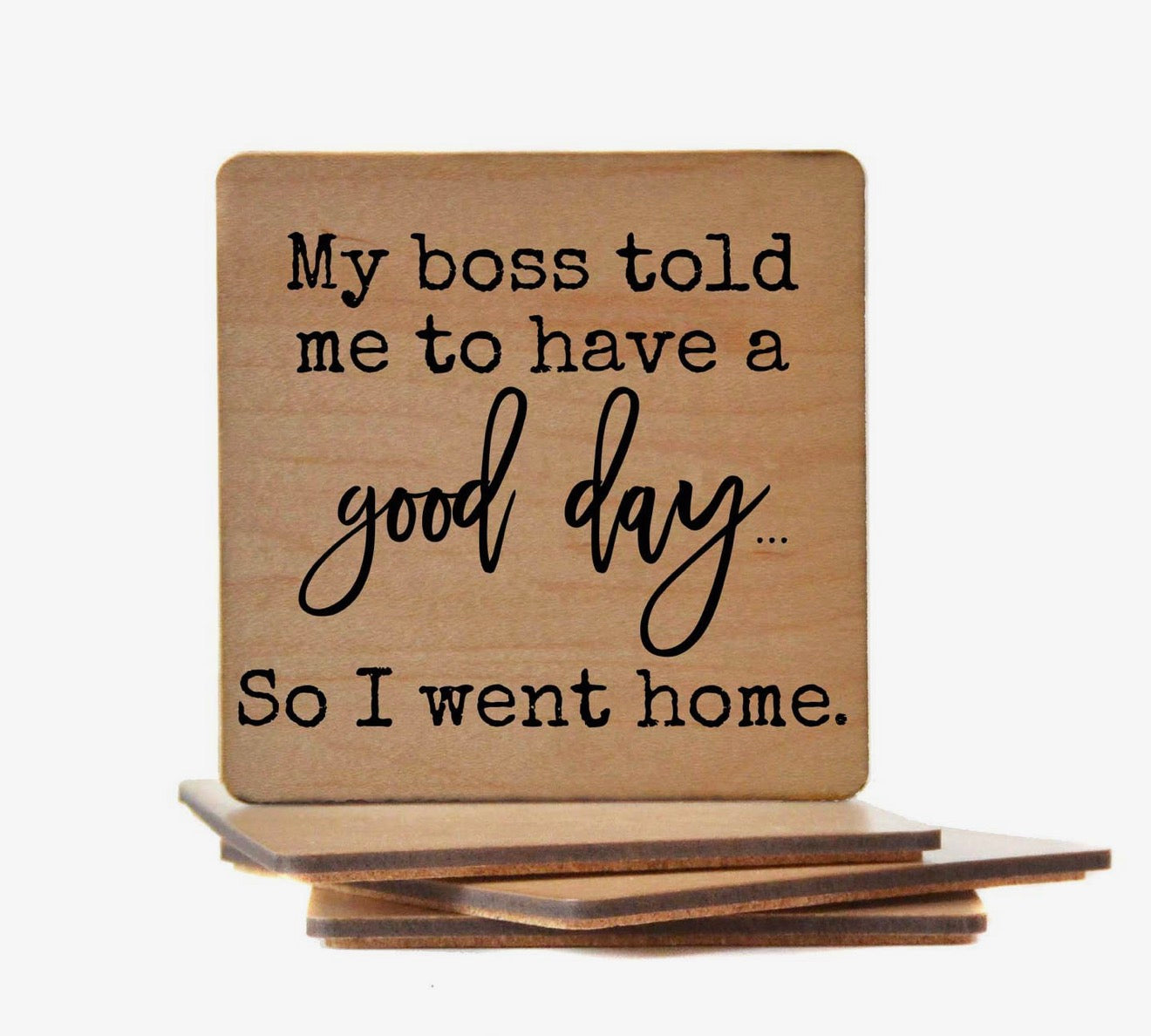 My Boss Told Me to Have a Good Day Coaster