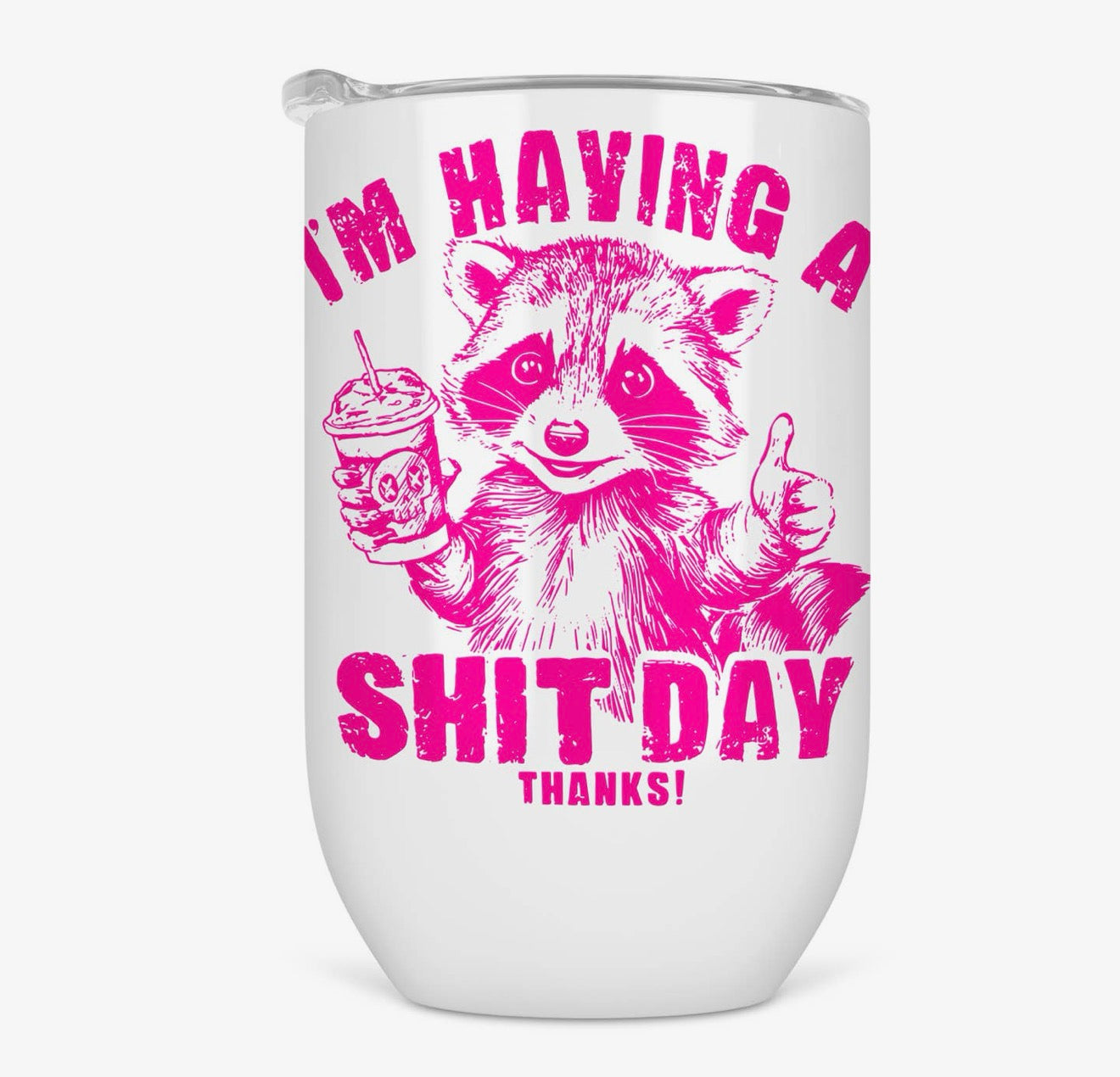 I'm Having a Shit Day Thanks Tumbler Tumbler from Hustle & Heart