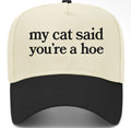My cat says you’re a hoe Trucker Hat