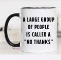 A Large Group of People Is Called a No Thanks Mug