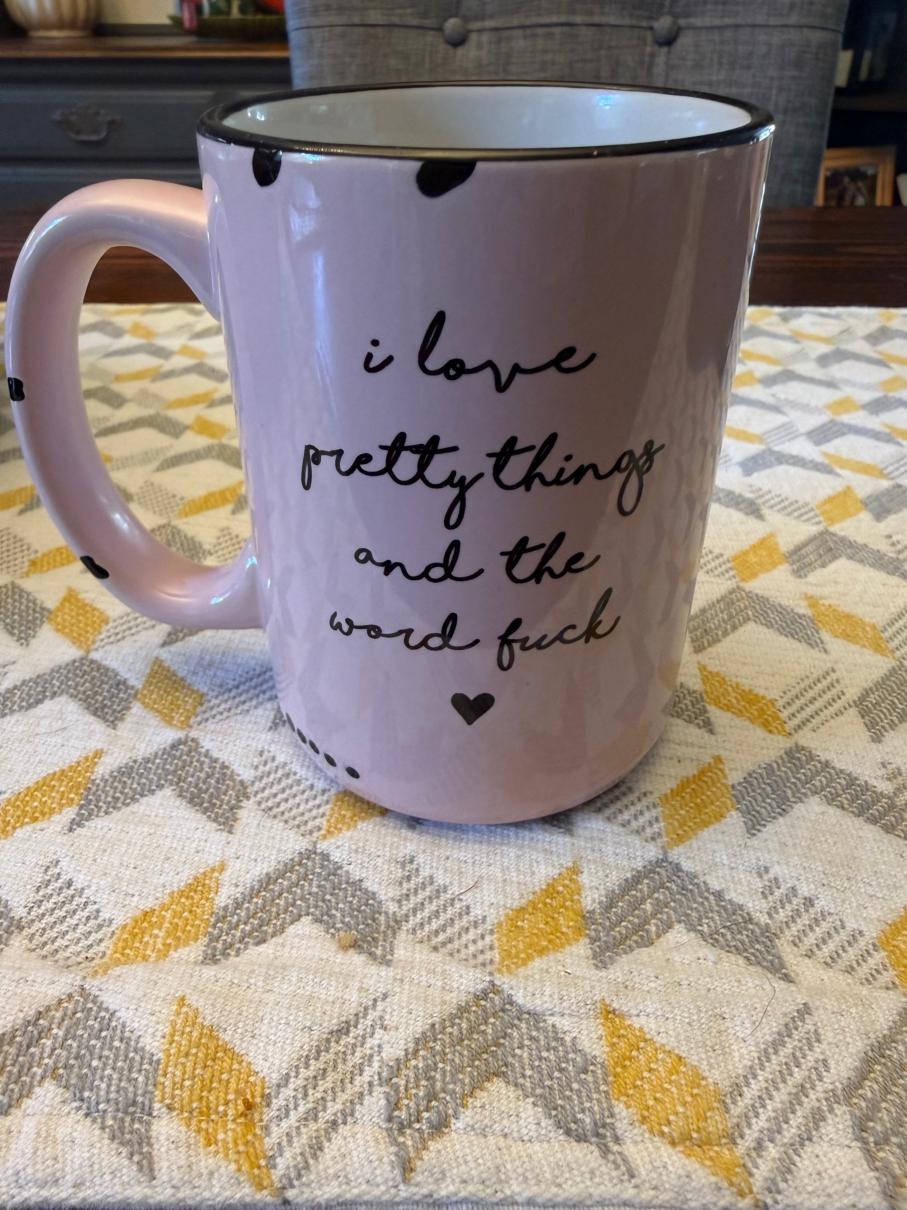 I Love Pretty Things and the Word Fuck Mug