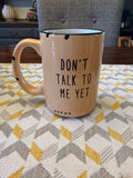 Don’t talk to me yet Mug
