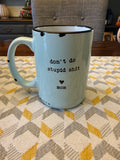 Don’t Do Stupid Shit Mug