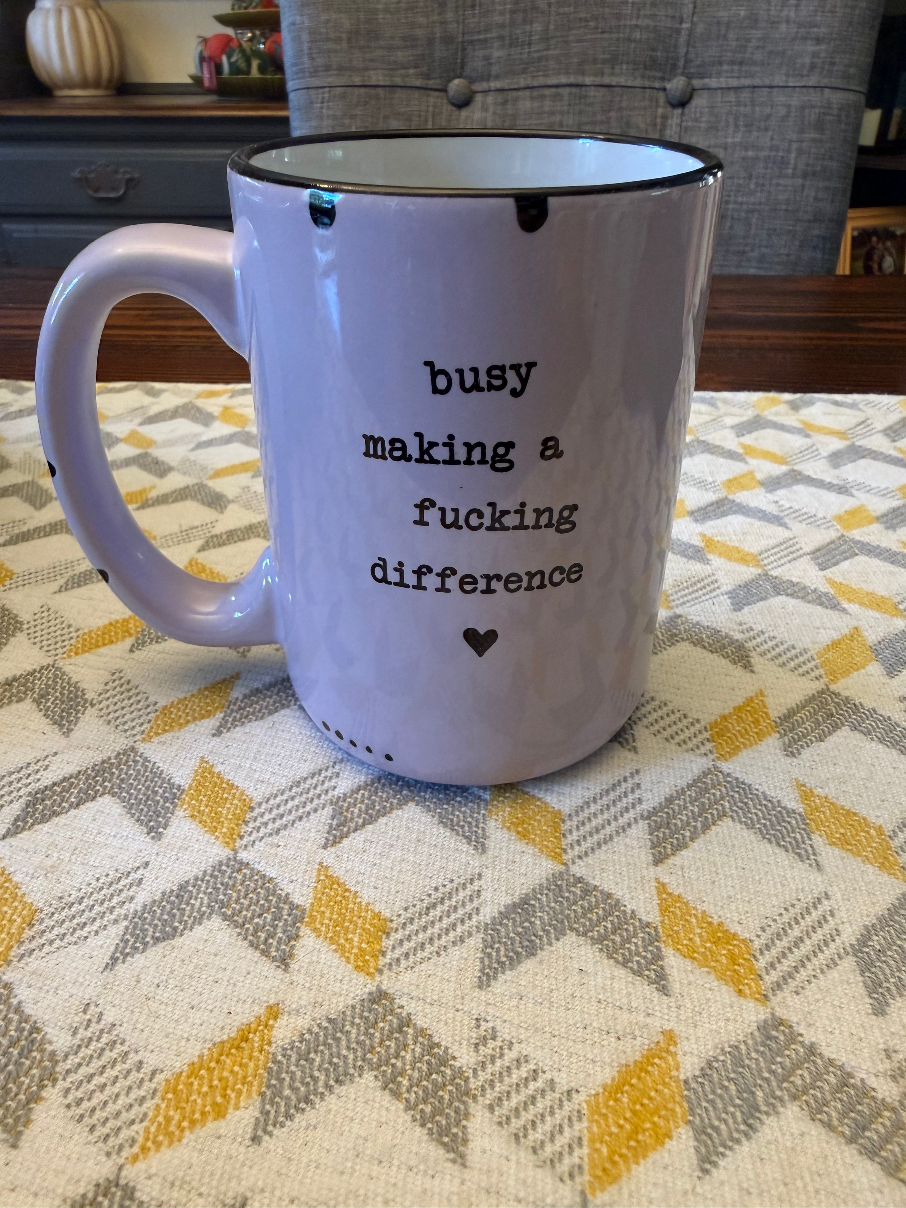 Busy Making a Fucking Difference Mug