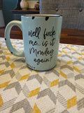 Well Fuck Me, Is It Monday Mug