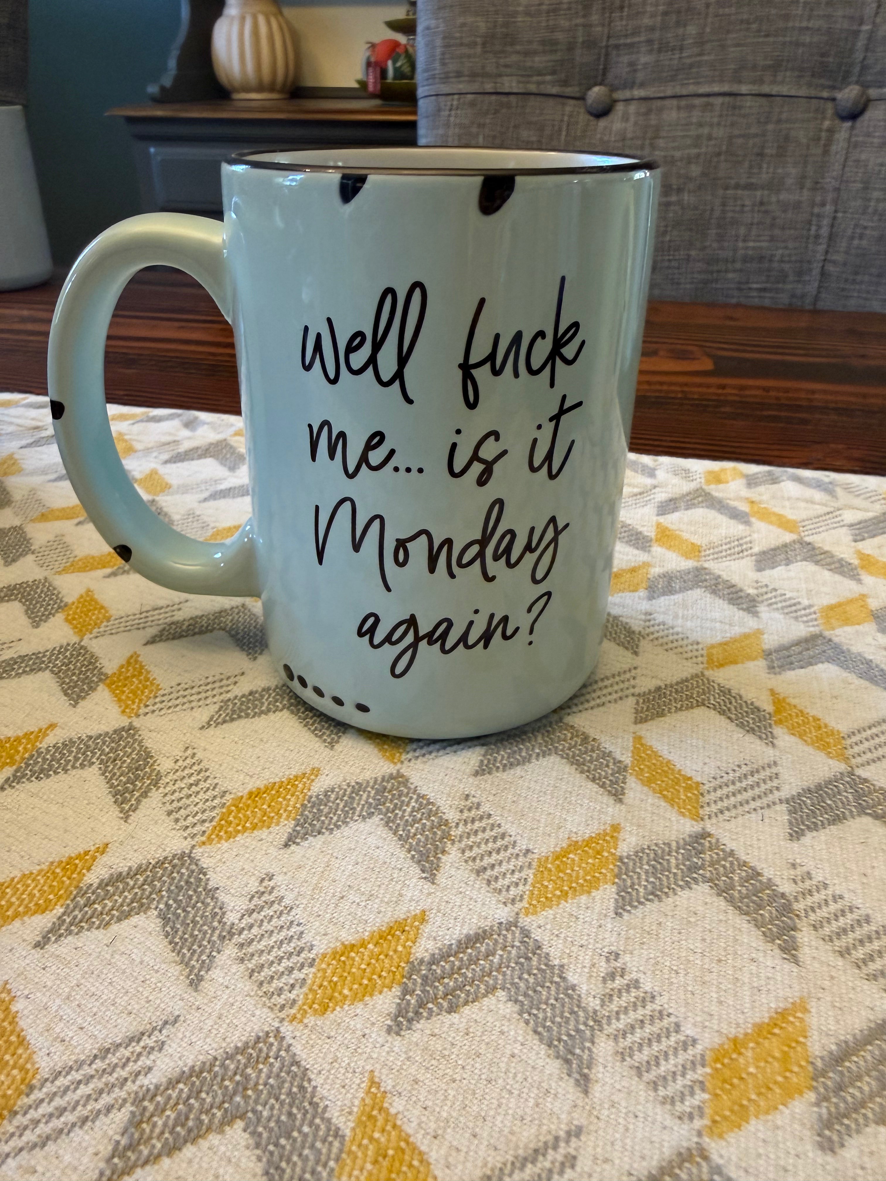 Well Fuck Me, Is It Monday Mug