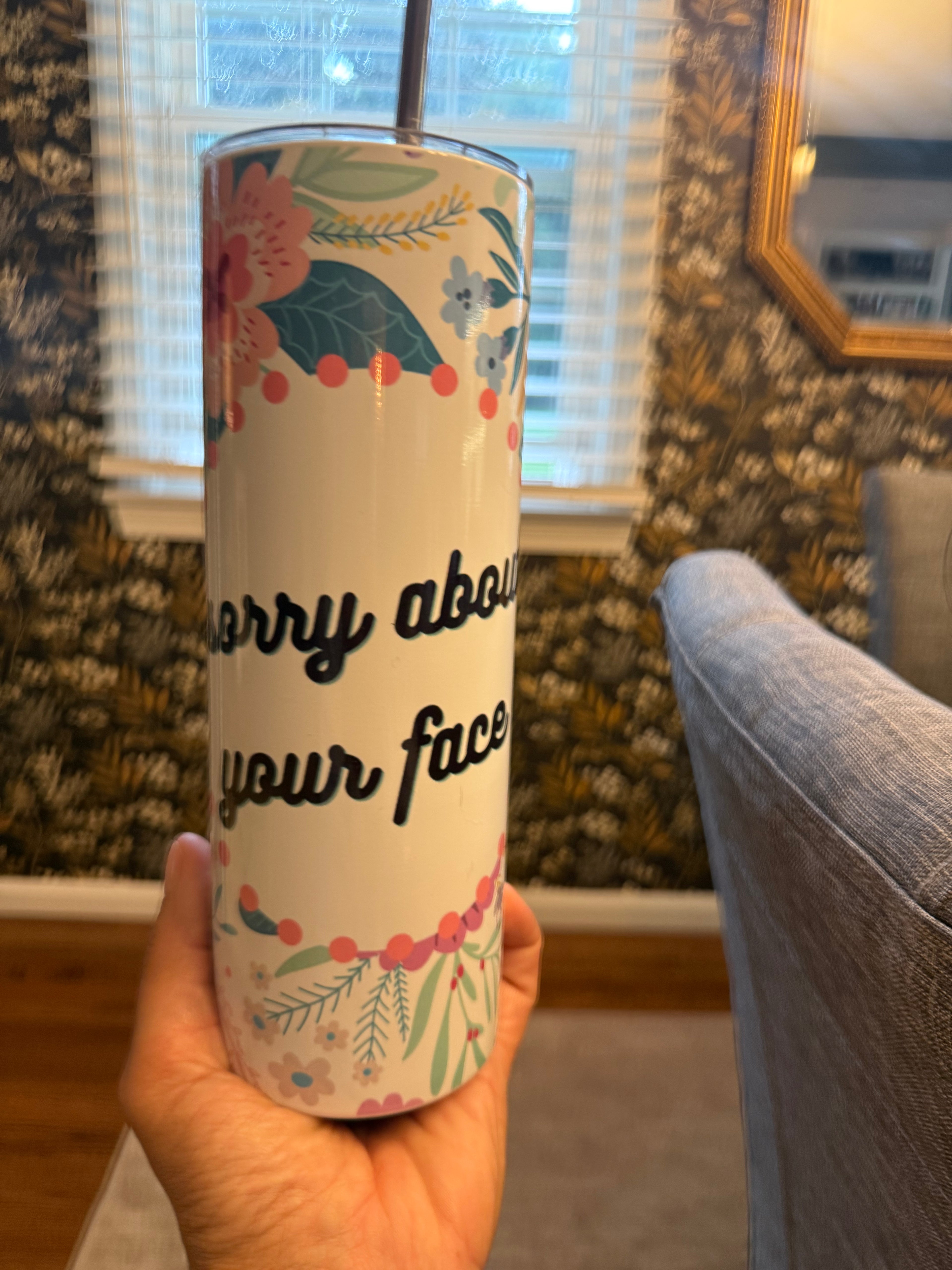 Sorry About Your Face Tumbler