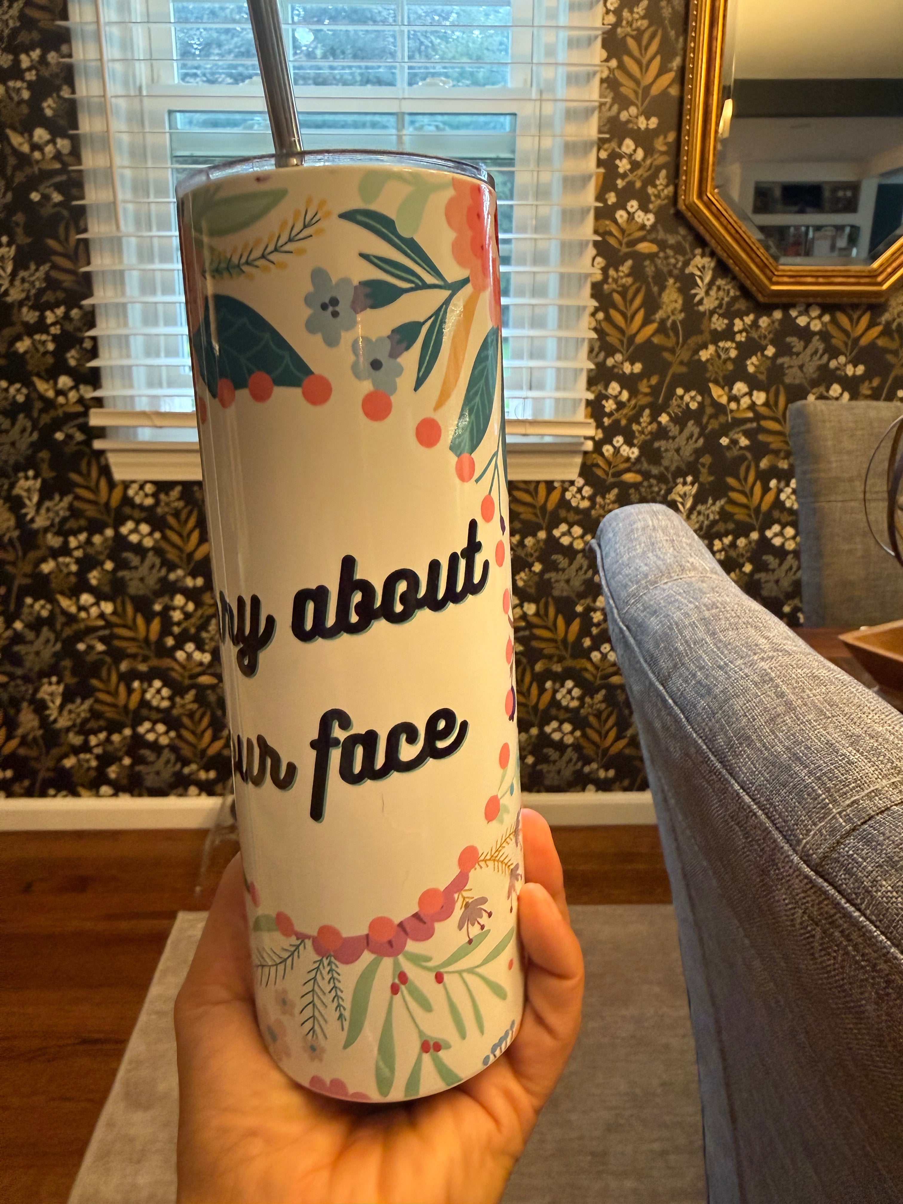 Sorry About Your Face Tumbler