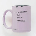 I'm Offended That You're Offended! Mug