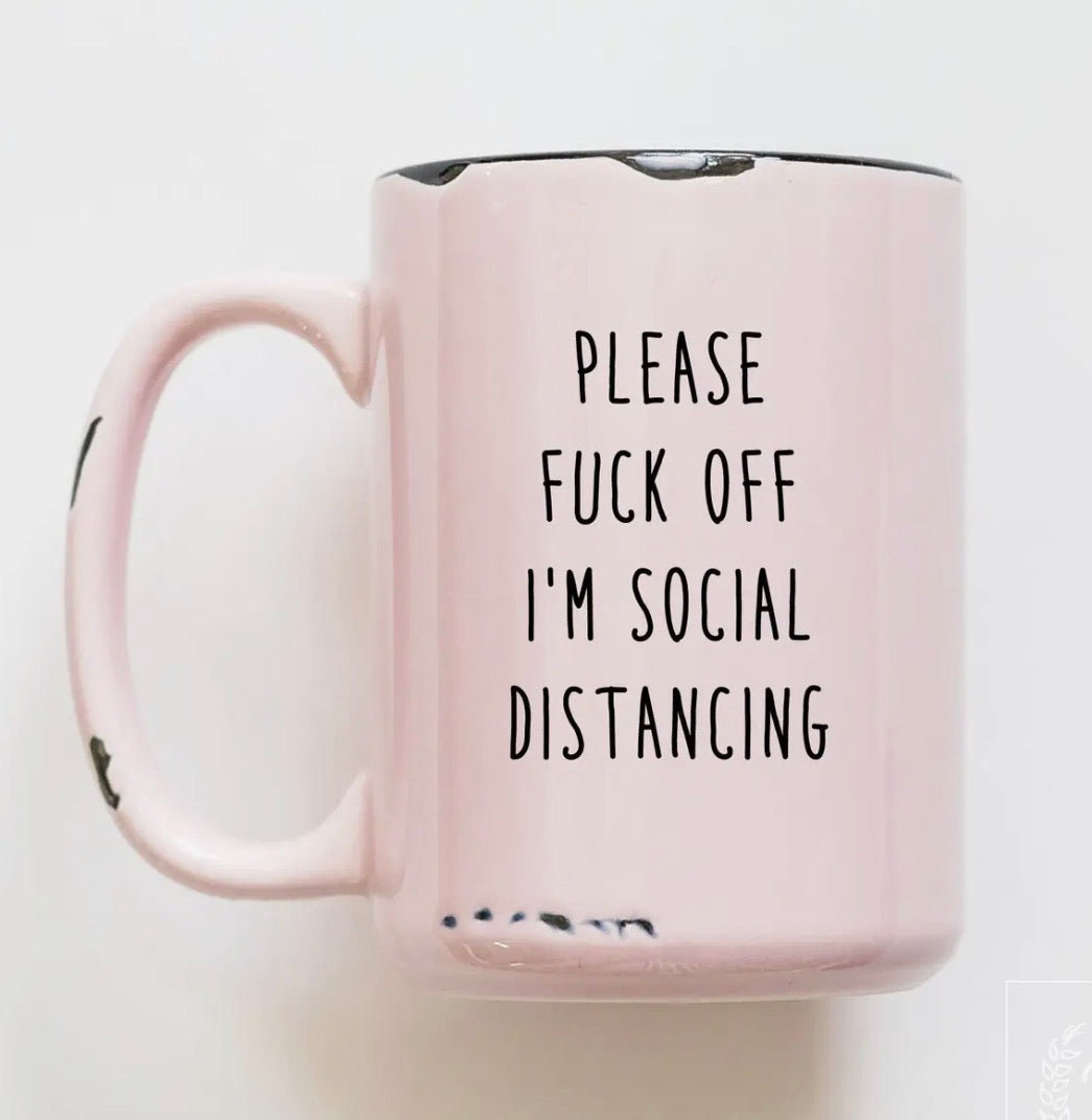 Please Fuck Off I'm Social Distancing Mug