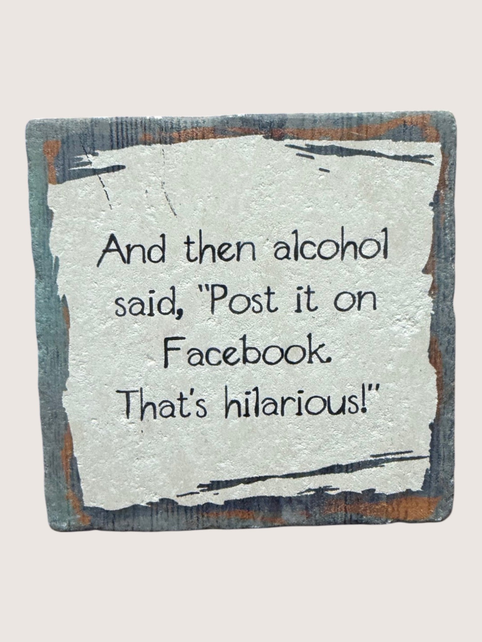 coaster with Text on a textured background with humorous quote about alcohol and Facebook.