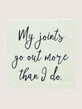 Text 'My joints go out more than I do.' on a light green background