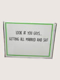 Card with text 'Look at you guys... getting all married and shit' on a white background