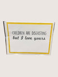 card with text 'Children are disgusting but I love yours' on a white background