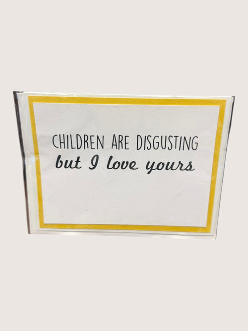 card with text 'Children are disgusting but I love yours' on a white background