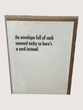 Card with text 'An envelope full of cash seemed tacky so here's a card instead.' on a white background