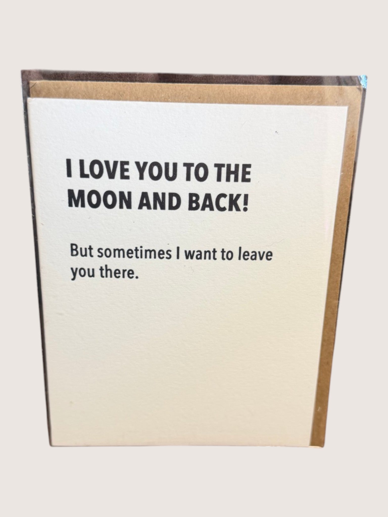 card with text 'i love you to the moon and back! But sometimes I want to leave you there.'