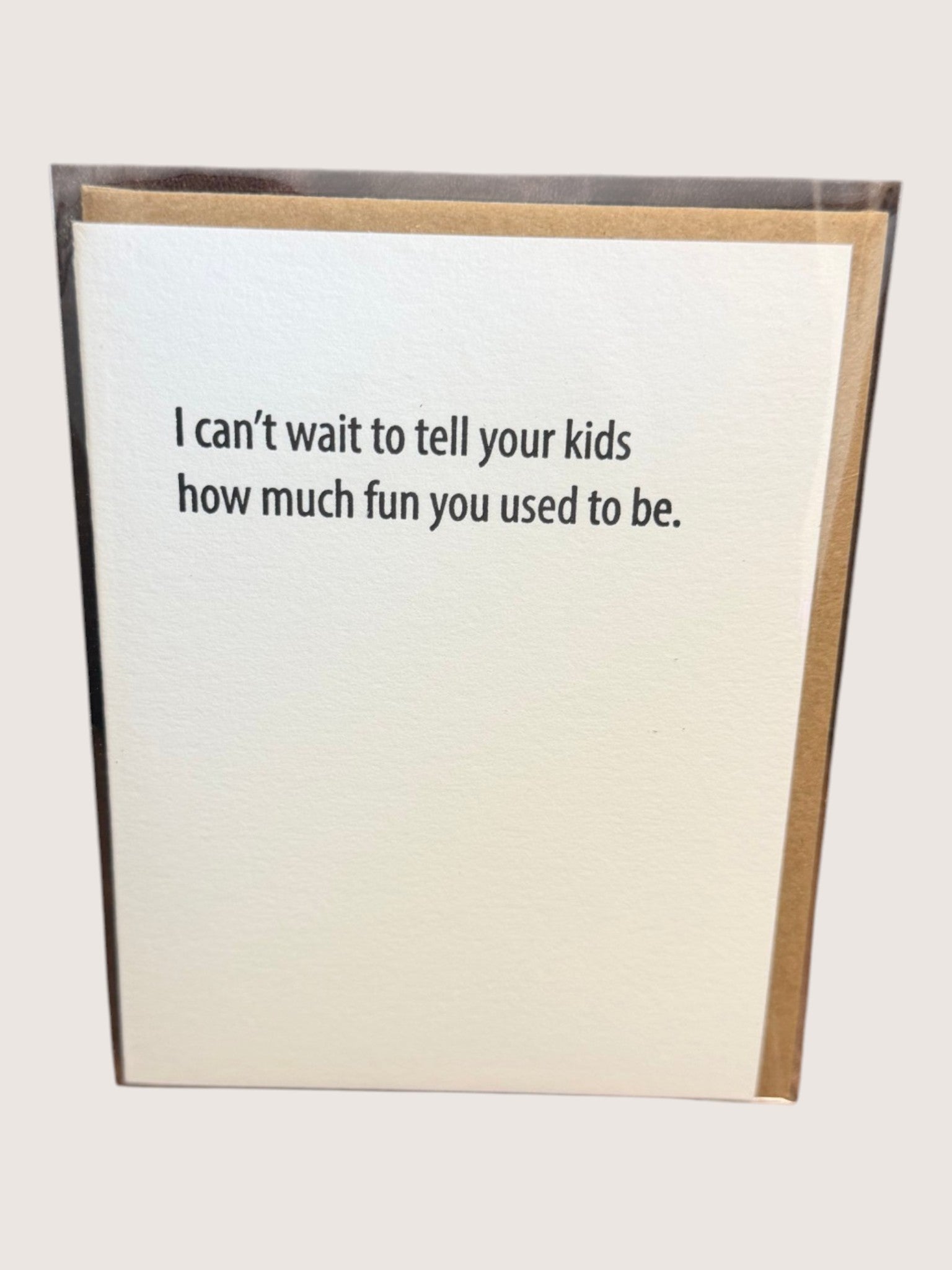 Greeting card with text 'I can't wait to tell your kids how much fun you used to be.' on a white background.