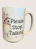 Mug with owl design and text 'Please Stop Talking' on a white background