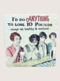 Vintage-style coaster with text 'I'd do anything to lose 10 pounds except eat healthy & workout' over an image of people at a bar.