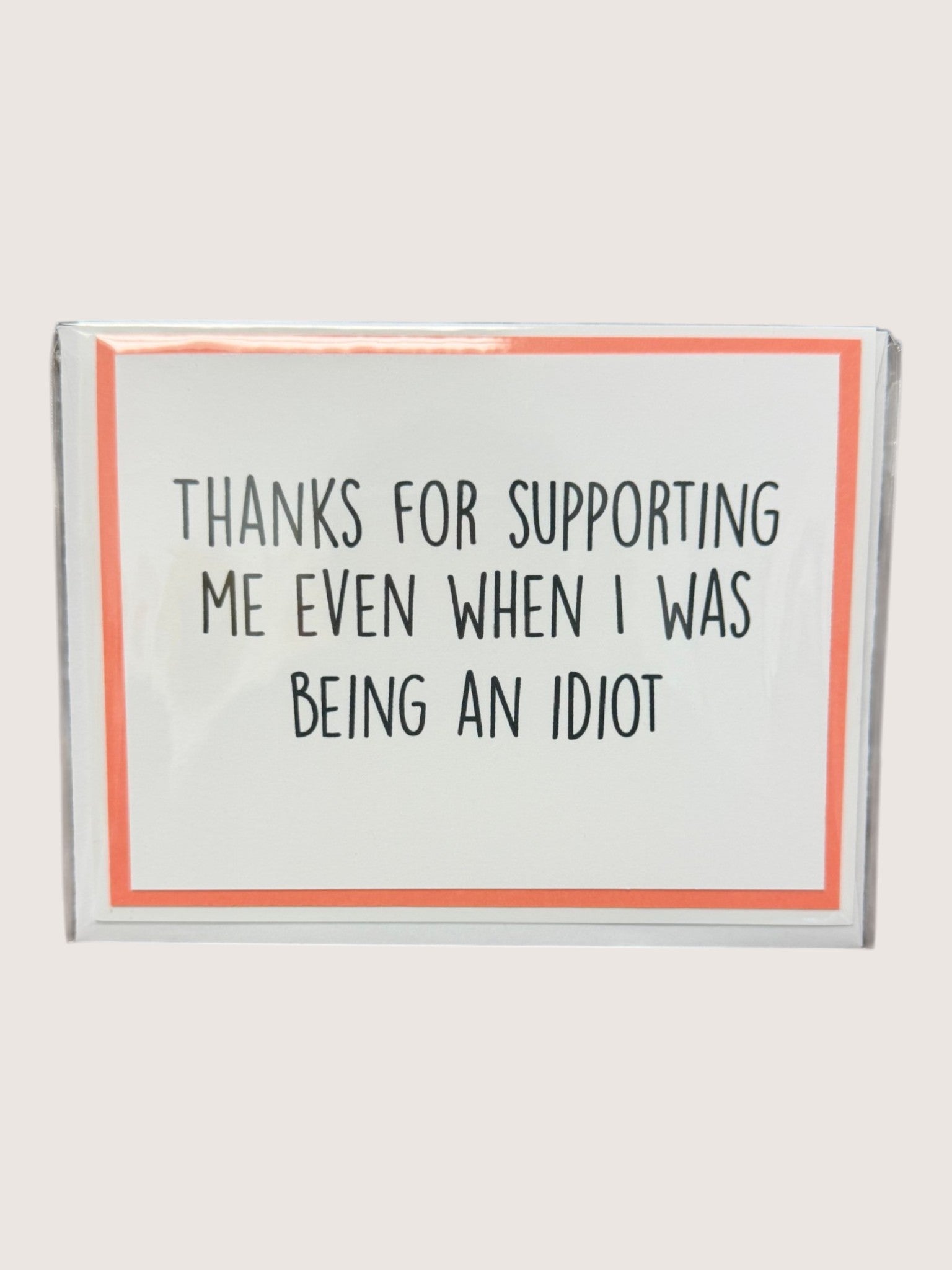 Card with text 'Thanks for supporting me even when I was being an idiot' on a white background