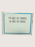 Card with text 'You will get married. We will get drunk.' on a white background