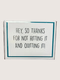 Motivational card with text 'Hey, so thanks for not hitting it and quitting it!' on a white background