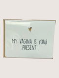 Card with text 'My vagina is your present' on a light background