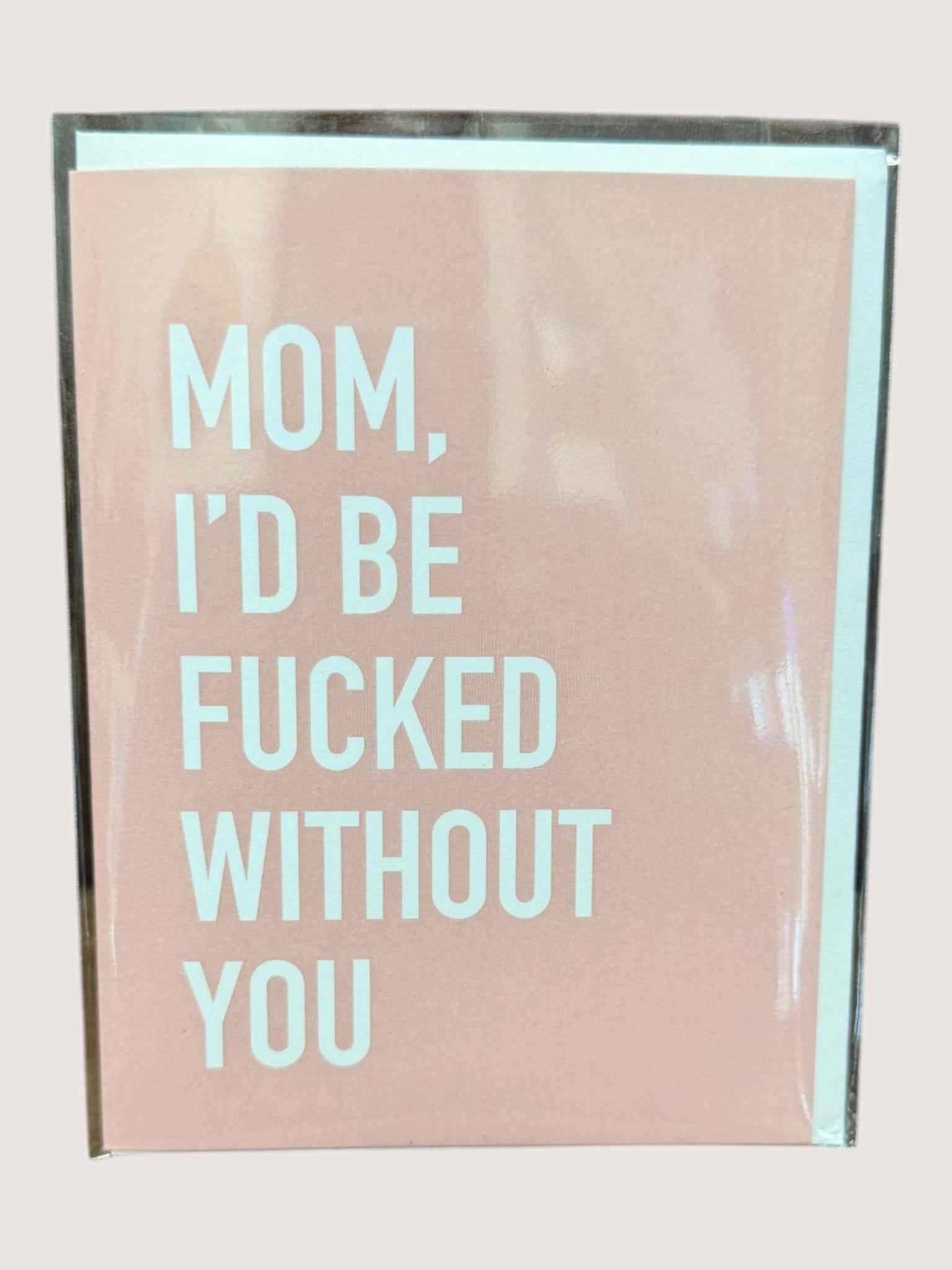 Card with text 'Mom, I'd be fucked without you' on a pink background