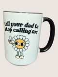 Mug with a cartoon flower character and text 'tell your dad to stop calling me' on a light pink background